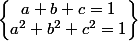 \left\{ \begin{matrix}a+b+c= 1\\ a^2+b^2+c^2=1\end{matrix}\right\}